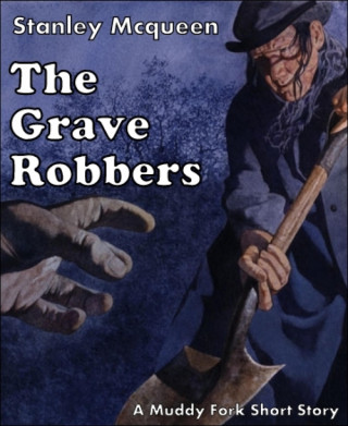 Stanley Mcqueen: The Grave Robbers