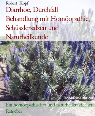 Robert Kopf: Diarrhoe, Durchfall Behandlung mit Homöopathie, Schüsslersalzen und Naturheilkunde