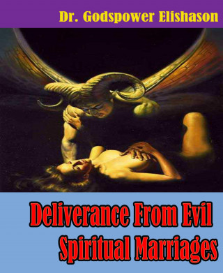 Godspower Elishason: Deliverance From Evil Spiritual Marriages