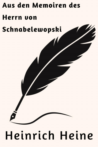 Heinrich Heine: Aus den Memoiren des Herrn von Schnabelewopski
