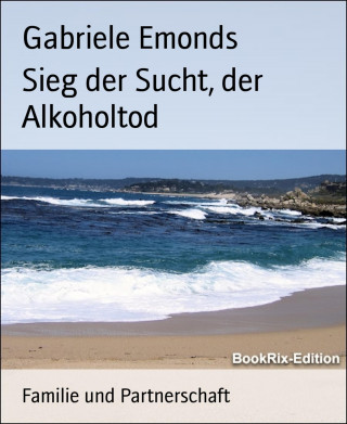 Gabriele Emonds: Sieg der Sucht, der Alkoholtod