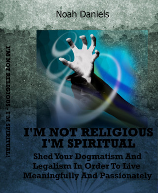 Noah Daniels: I'm Not Religious - I'm Spiritual!