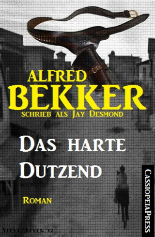 Alfred Bekker: Jay Desmond - Das harte Dutzend