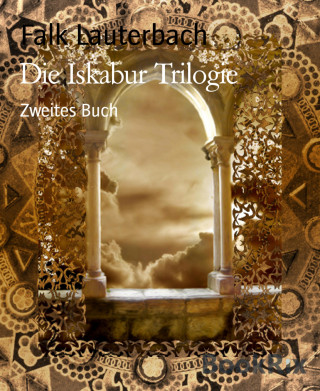 Falk Lauterbach: Die Iskabur Trilogie