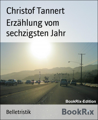 Christof Tannert: Erzählung vom sechzigsten Jahr