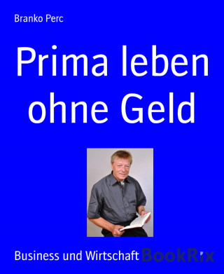 Branko Perc: Prima leben ohne Geld