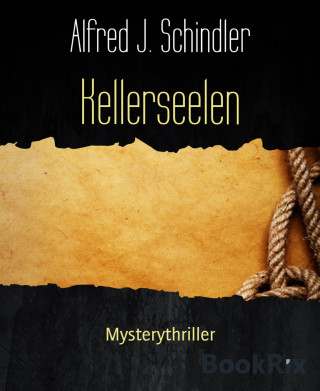 Alfred J. Schindler: Kellerseelen
