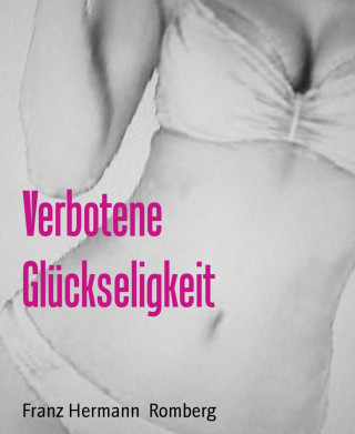 Franz Hermann Romberg: Verbotene Glückseligkeit