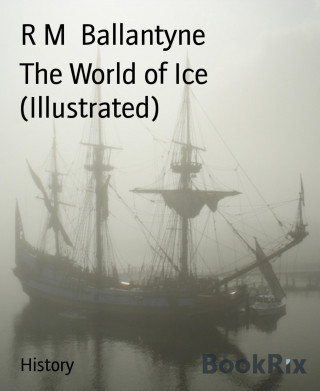 R M Ballantyne: The World of Ice (Illustrated)
