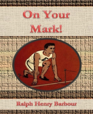 Ralph Henry Barbour: On Your Mark!