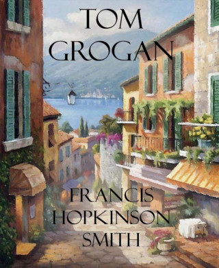 Francis Hopkinson Smith: Tom Grogan
