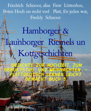 Friedrich Schnoor, alias Fiete Lüttenhus, Freddy Schnoor: Hamborger & Lau`nborger Riemels un Kottgeschichten