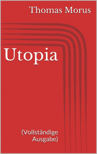 Thomas Morus: Utopia (Vollständige Ausgabe)