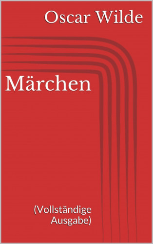 Oscar Wilde: Märchen (Vollständige Ausgabe)