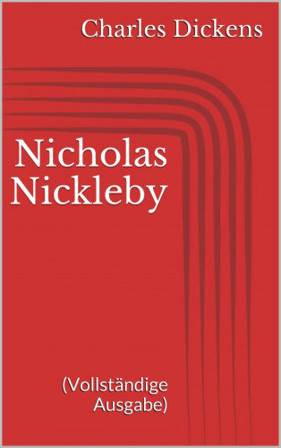 Charles Dickens: Nicholas Nickleby (Vollständige Ausgabe)