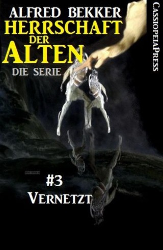 Alfred Bekker: Vernetzt (Herrschaft der Alten - Die Serie 3)