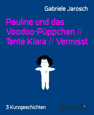 Gabriele Jarosch: Pauline und das Voodoo-Püppchen // Tante Klara // Vermisst