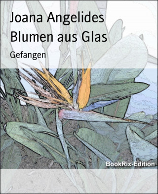 Joana Angelides: Blumen aus Glas