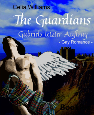 Celia Williams: The Guardians - Gabriels letzter Auftrag