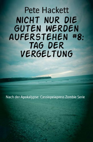 Pete Hackett: Nicht nur die Guten werden auferstehen #8: Tag der Vergeltung