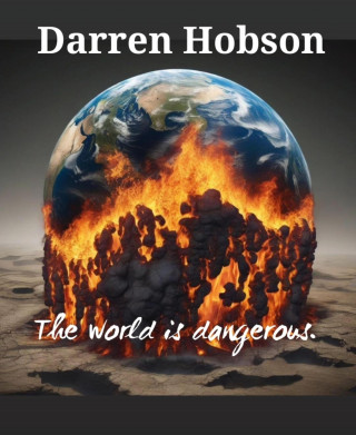 Darren Hobson: The World is Dangerous.