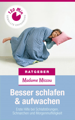 Madame Missou: Besser Schlafen & Aufwachen - Erste Hilfe bei Schlafstörungen, Schnarchen und Morgenmuffeligkeit