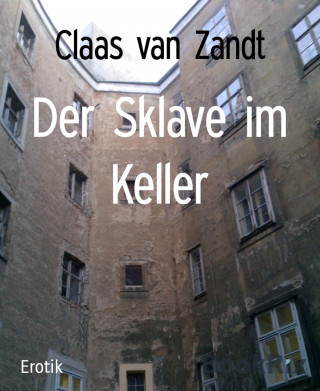 Claas van Zandt: Der Sklave im Keller