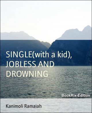 Kanimoli Ramaiah: SINGLE(with a kid), JOBLESS AND DROWNING