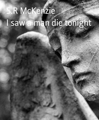 S.R McKenzie: I saw a man die tonight