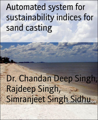 Dr. Chandan Deep Singh, Rajdeep Singh, Simranjeet Singh Sidhu: Automated system for sustainability indices for sand casting