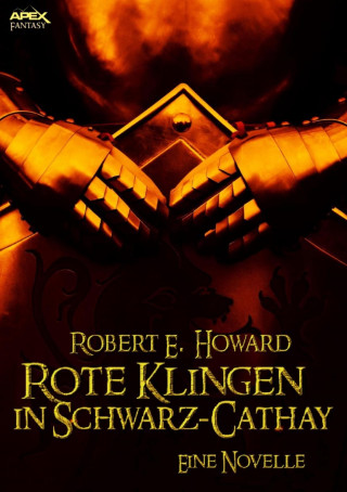 Robert E. Howard, Helmut W. Pesch: ROTE KLINGEN IN SCHWARZ-CATHAY - Eine Novelle