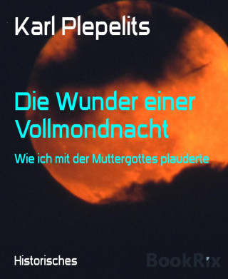 Karl Plepelits: Die Wunder einer Vollmondnacht
