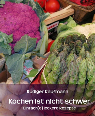 Rüdiger Kaufmann: Kochen ist nicht schwer