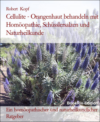 Robert Kopf: Cellulite - Orangenhaut behandeln mit Homöopathie, Schüsslersalzen und Naturheilkunde