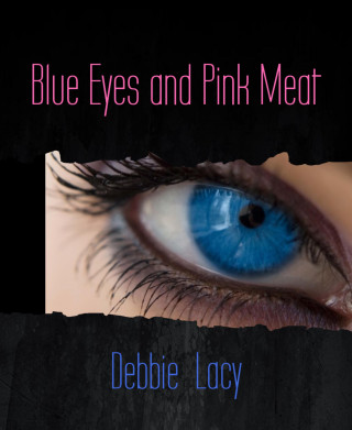 Debbie Lacy: Blue Eyes and Pink Meat