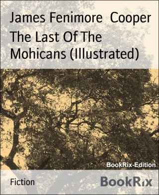 James Fenimore Cooper: The Last Of The Mohicans (Illustrated)