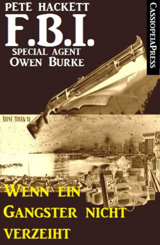 Pete Hackett: Wenn ein Gangster nicht verzeiht (FBI Special Agent)
