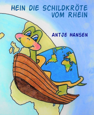 Antje Hansen: Hein die Schildkröte vom Rhein