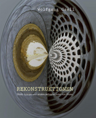 Wolfgang Gsell: Rekonstruktionen