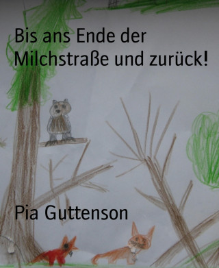 Pia Guttenson: Bis ans Ende der Milchstraße und zurück!