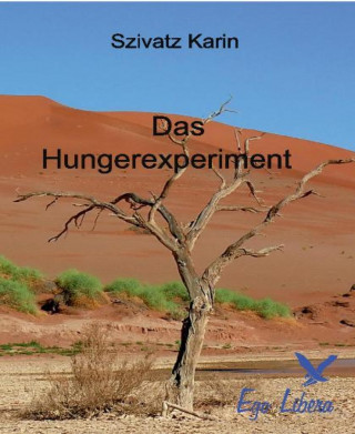 Karin Szivatz: Das Hungerexperiment