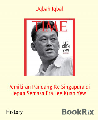 Uqbah Iqbal: Pemikiran Pandang Ke Singapura di Jepun Semasa Era Lee Kuan Yew
