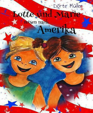 Dörte Müller: Lotte und Marie reisen nach Amerika