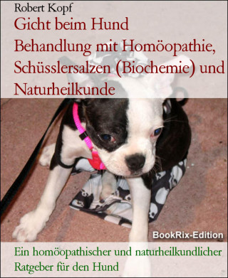 Robert Kopf: Gicht beim Hund Behandlung mit Homöopathie, Schüsslersalzen (Biochemie) und Naturheilkunde