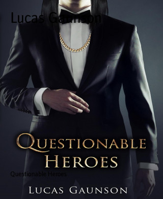 Lucas Gaunson: Questionable Heroes