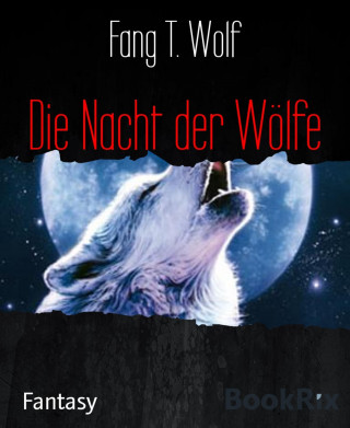 Fang T. Wolf: Die Nacht der Wölfe