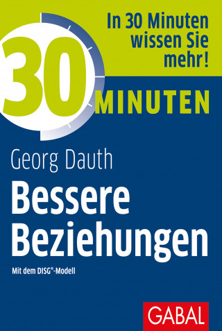 Georg Dauth: 30 Minuten Bessere Beziehungen mit dem DISG®-Modell