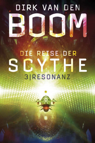 Dirk van den Boom: Die Reise der Scythe 3: Resonanz