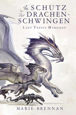 Marie Brennan: Lady Trents Memoiren 5: Im Schutz der Drachenschwingen