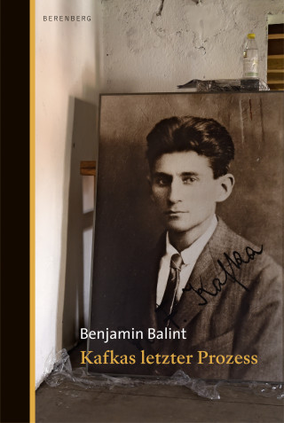 Benjamin Balint: Kafkas letzter Prozess